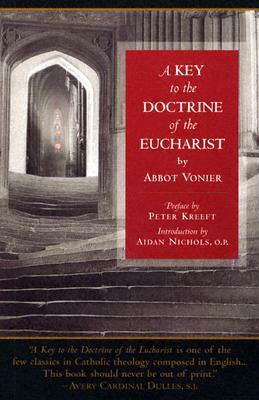 Key To The Doctrine Of The Eucharist. by Peter Kreeft, Anscar Vonier, Aidan Nichols