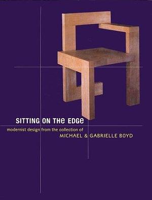 Sitting on the Edge: Modernist Design from the Collection of Michael &amp; Gabrielle Boyd by San Francisco Museum of Modern Art
