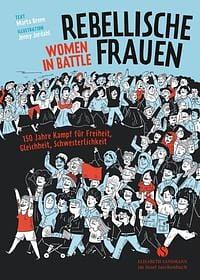 Rebellische Frauen - Women in Battle: 150 Jahre Kampf für Freiheit, Gleichheit, Schwesterlichkeit. Graphic Novel by Marta Breen
