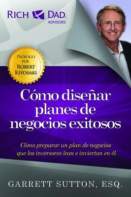 Como Disenar Planes de Negocios Exitosos: Como Preparar un Plan de Negocios Que los Inversores Lean E Inviertan en el = Writing Winning Business Plans by Garrett Sutton