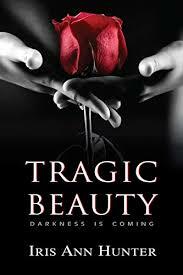 Tragic Beauty: A Dark Romance by Iris Ann Hunter