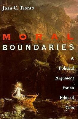 Moral Boundaries: A Political Argument for an Ethic of Care by Joan Tronto