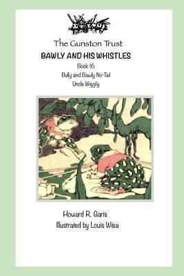 Bawly and His Whistles: Book 16 - Uncle Wiggily by Howard R. Garis