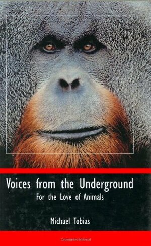 Voices from the Underground: For the Love of Animals by Michael Tobias