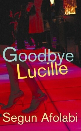 Goodbye Lucille by Segun Afolabi