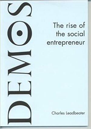 The Rise Of The Social Entrepreneur by Charles W. Leadbeater