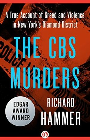 The CBS Murders: A True Account of Greed and Violence in New York's Diamond District by Richard Hammer