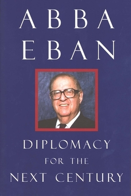 Diplomacy for the Next Century by Abba Eban