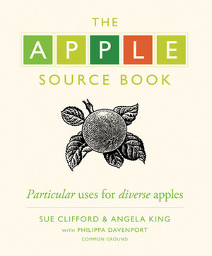 The Apple Source Book: Particular Uses for Diverse Apples by Philippa Davenport, Sue Clifford, Angela King