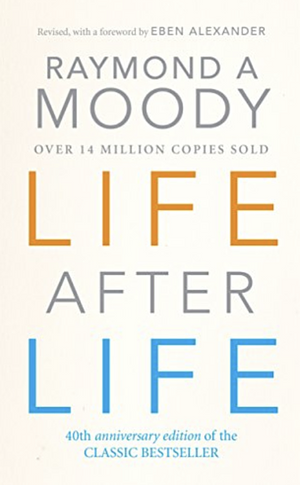 Raymond Moody: Life After Life by Raymond Moody