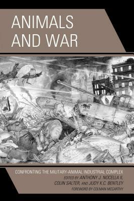 Animals and War: Confronting the Military-Animal Industrial Complex by 