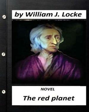 The red planet. NOVEL by William J. Locke (Original Version) by William J. Locke