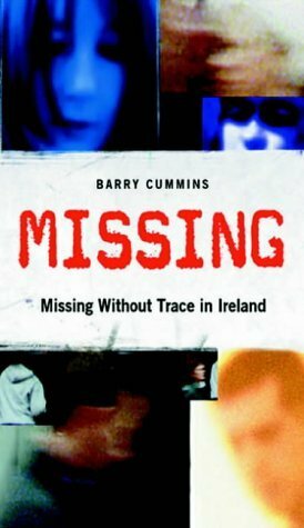 Missing: The Unsolved Cases of Ireland’s Vanished Women and Children by Barry Cummins
