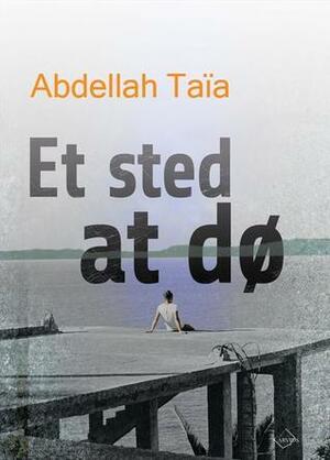 Et sted at dø by Abdellah Taïa