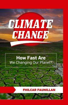 Climate Change: How Fast Are We Changing Our Planet? by Fhilcar Faunillan