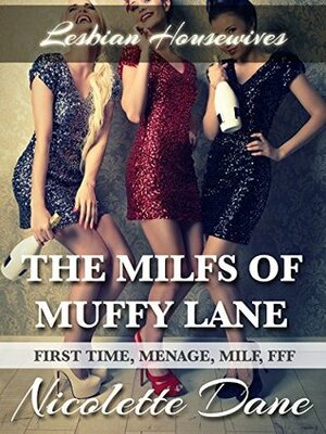 The MILFs of Muffy Lane (Lesbian Housewives #1) by Nicolette Dane