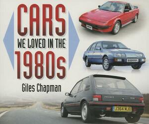 Cars We Loved in the 1980s by Giles Chapman