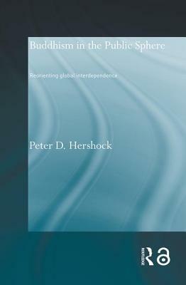 Buddhisin in the Public Square: Reorienting Global Interdependence by Peter D. Hershock