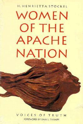 Women Of The Apache Nation: Voices Of Truth by H. Henrietta Stockel