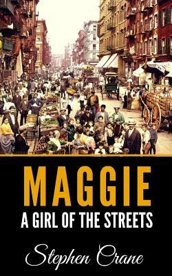 Maggie: A Girl of the Streets by Stephen Crane