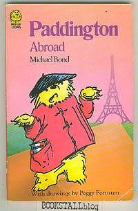 Paddington Abroad by Michael Bond, Peggy Fortnum