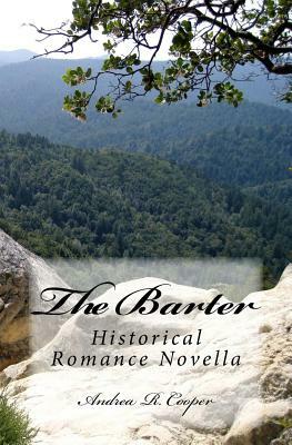 The Barter: Historical Romance Novella by Andrea R. Cooper