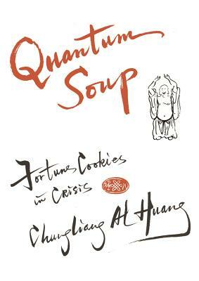 Quantum Soup: Fortune Cookies in Crisis New and Enlarged Edition by Chungliang Al Al Huang