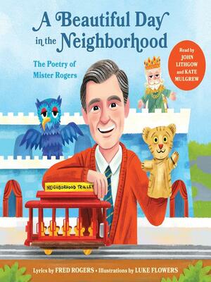 A Beautiful Day in the Neighborhood: The Poetry of Mister Rogers by Fred Rogers