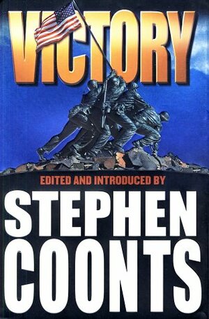 Victory by Stephen Coonts, Harold Robbins, Barrett Tillman, James H. Cobb, Ralph Peters, R.J. Piñeiro, Jim DeFelice, David Hagberg, Harold Coyle, Dean Ing