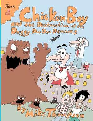 Chicken Boy and the Destruction of the Doggy Doo Doo Demons by Mike Thompson