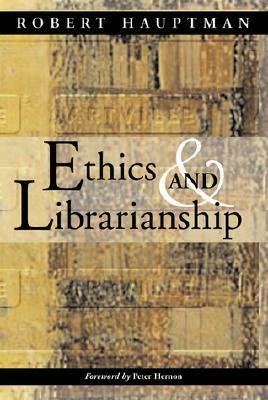 Ethics and Librarianship by Robert Hauptman