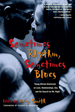 Sometimes Rhythm, Sometimes Blues: Young African Americans on Love, Relationships, Sex, and the Search for Mr. Right by Taigi Smith, Audrey B. Chapman