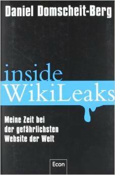 Inside WikiLeaks - Meine Zeit bei der gefährlichsten Website der Welt by Daniel Domscheit-Berg, Tina Klopp