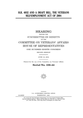 H.R. 4032 and a draft bill, the Veterans Self-Employment Act of 2004 by Committee On Veterans (house), United St Congress, United States House of Representatives