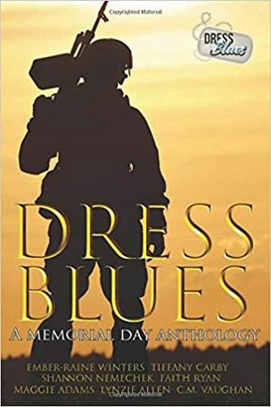 Dress Blues: A Memorial Day Anthology by C.M. Vaughan, Tiffany Carby, Lynzie Allen, Shannon Nemechek, Faith Ryan, Ember-Raine Winters, Maggie Adams