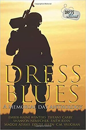 Dress Blues: A Memorial Day Anthology by Faith Ryan, C.M. Vaughan, Maggie Adams, Shannon Nemechek, Ember-Raine Winters, Lynzie Allen, Tiffany Carby