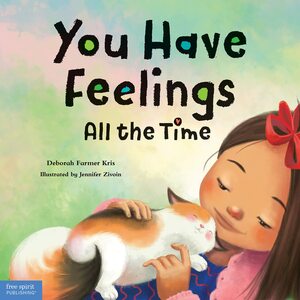 You Have Feelings All the Time by Jennifer Zivoin, Deborah Farmer Kris