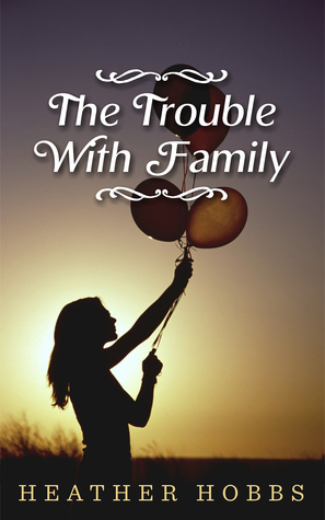 The Trouble with Family (Molly Anderson #1) by Heather Hobbs