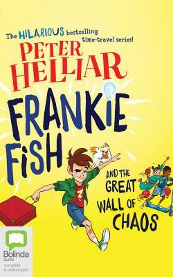 Frankie Fish and the Great Wall of Chaos by Peter Helliar