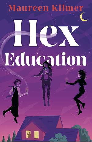 Hex Education: A cosy, witchy read for fans of Practical Magic by Maureen Kilmer, Maureen Kilmer