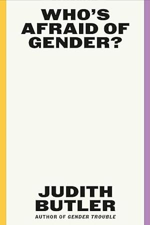 Who's Afraid of Gender? by Judith Butler