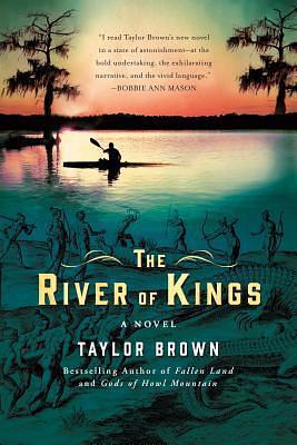 The River of Kings: A Novel by Taylor Brown, Taylor Brown