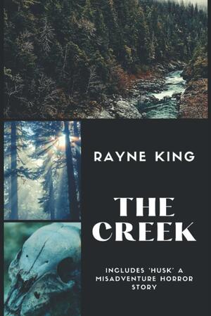 The Creek by Rayne King