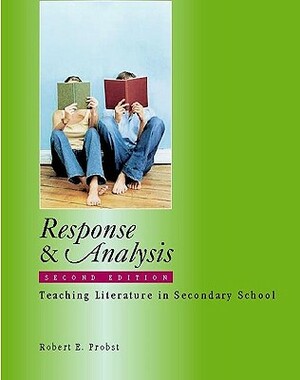 Response & Analysis: Teaching Literature in Secondary School by Robert E. Probst