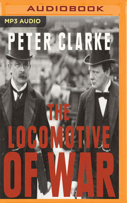 The Locomotive of War by Peter Clarke