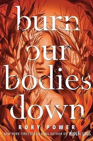 Burn Our Bodies Down by Rory Power