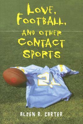 Love, Football, and Other Contact Sports by Alden R. Carter