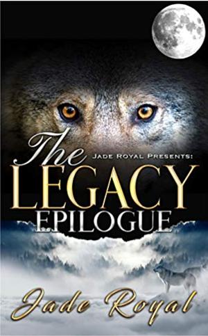 The Legacy Epilogue by Jade Royal