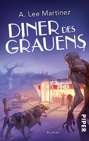 Diner des Grauens: Wir servieren Armageddon mit Pommes frites! by A. Lee Martinez