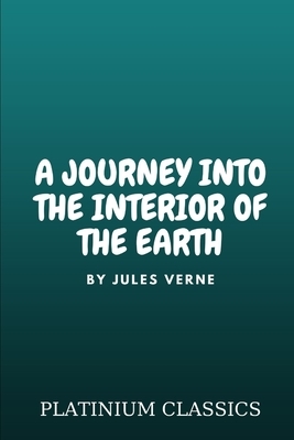 A Journey into the Interior of the Earth by Jules Verne by Jules Verne